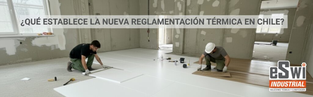 Nueva Reglamentación Térmica en Chile 2026: cómo impacta en la eficiencia energética industrial